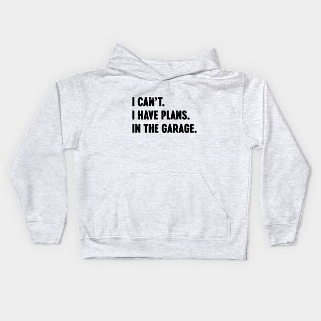 I Can't I Have Plans In The Garage Vintage Retro Kids Hoodie by Luluca Shirts